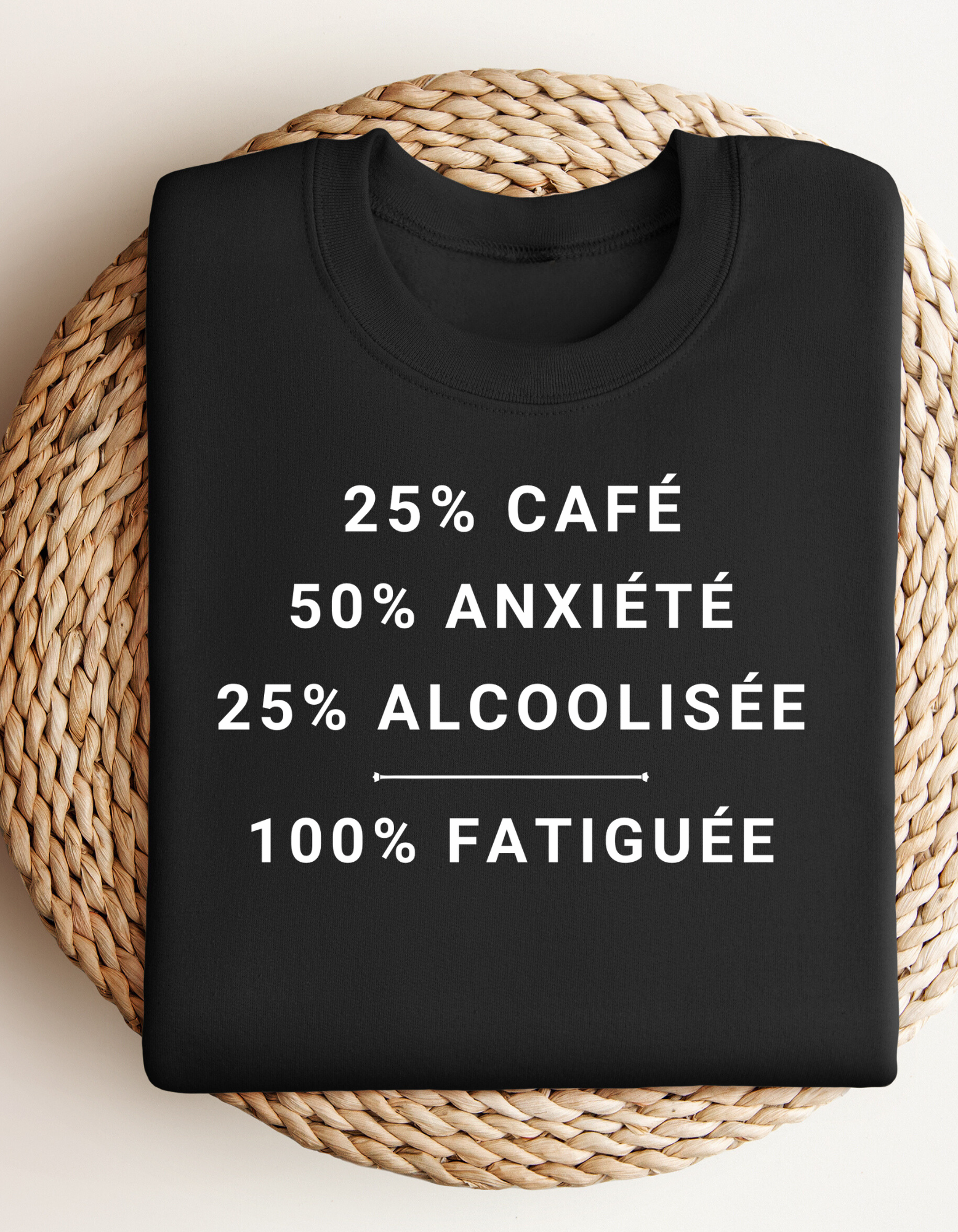 Crewneck - 25% café, 50% anxiété, 25% alcoolisée, 100% fatiguée