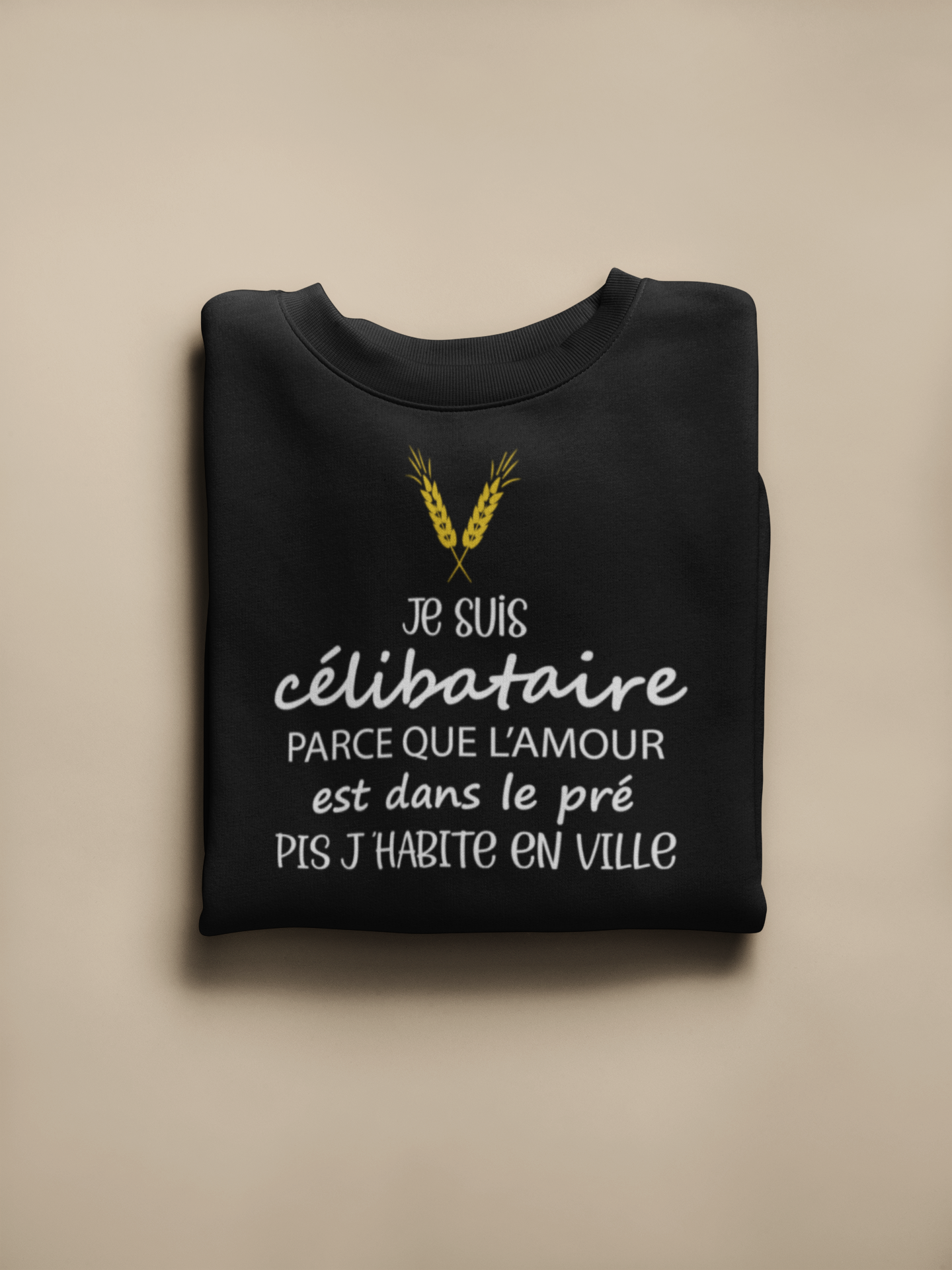 Crewneck- Je suis célibataire parce que l’amour est dans le pré pis  j’habite en ville !