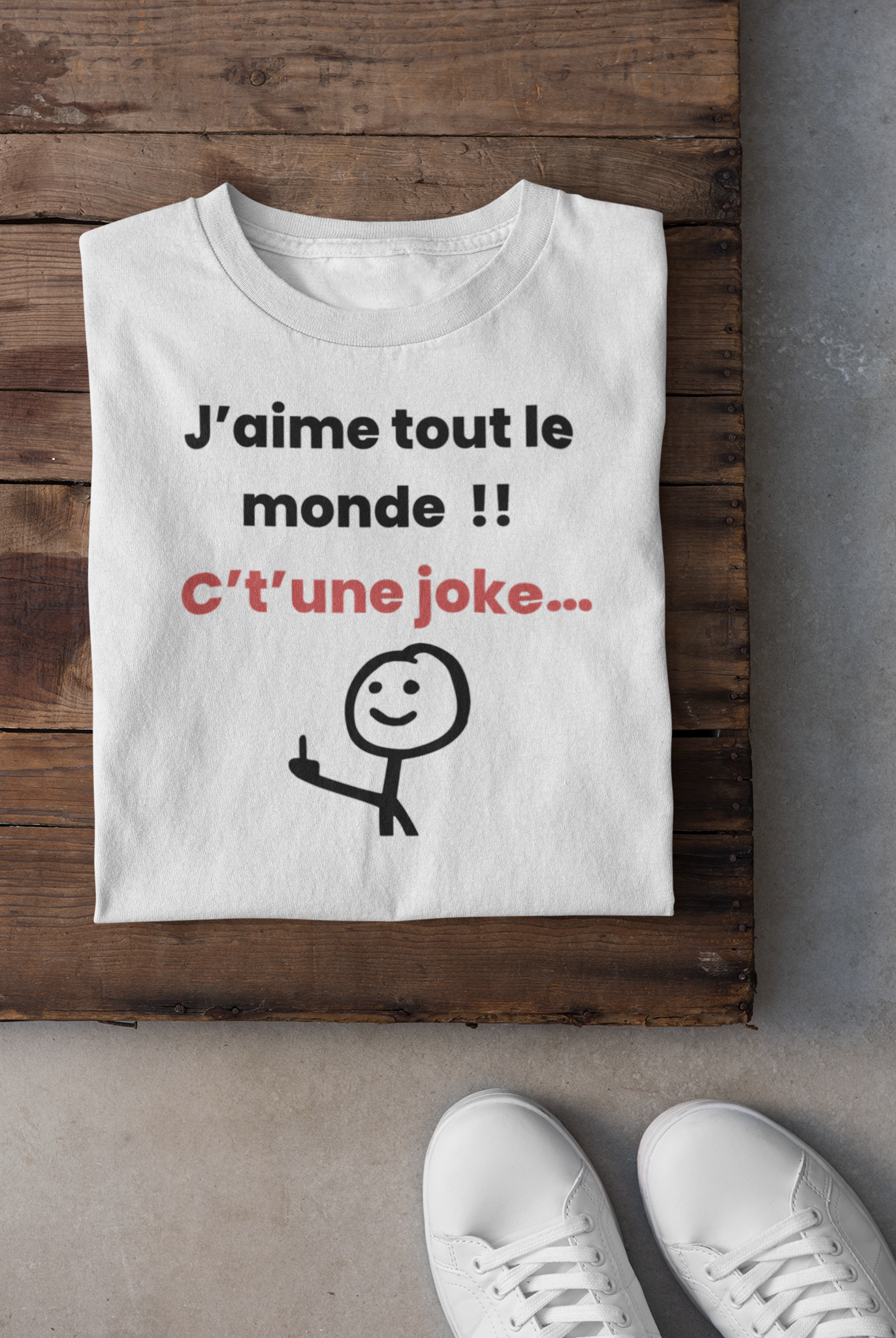 T-shirt - J'aime tout le monde ! C't'une joke…