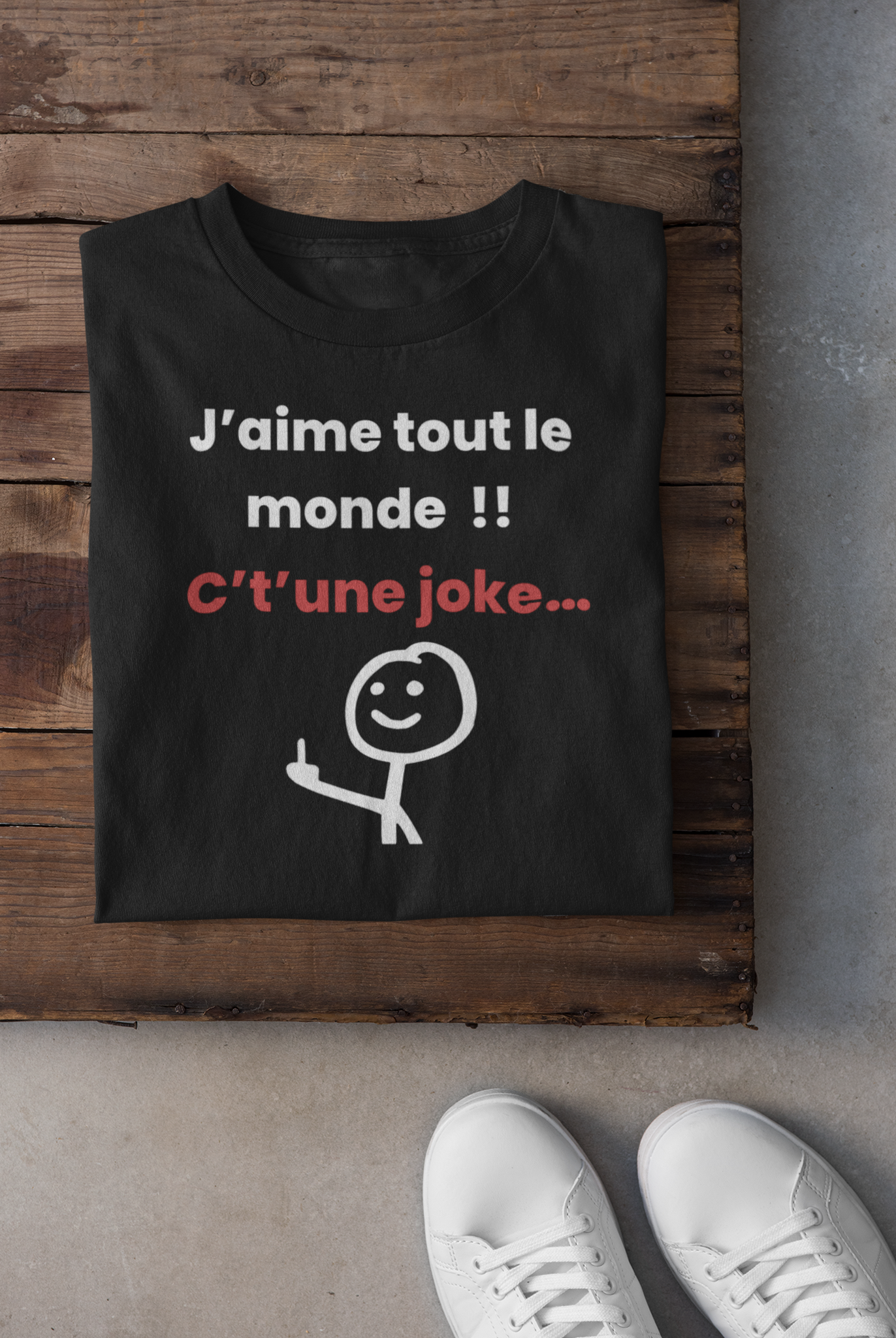 T-shirt - J'aime tout le monde ! C't'une joke…