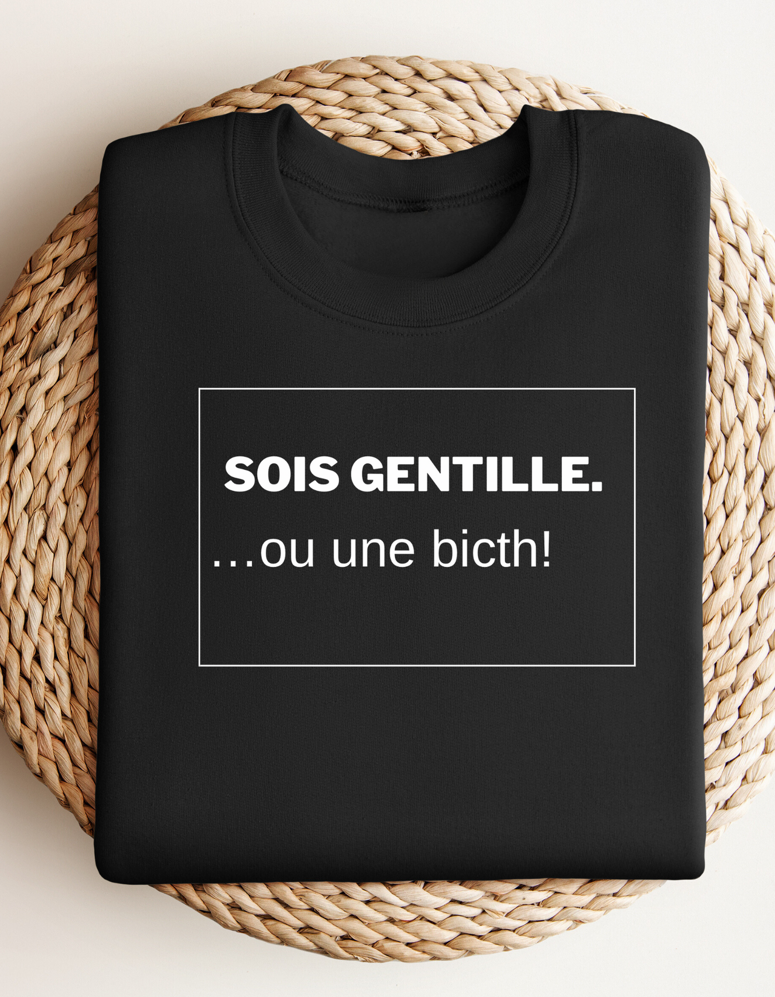 Crewneck - Sois gentille ou une bitch