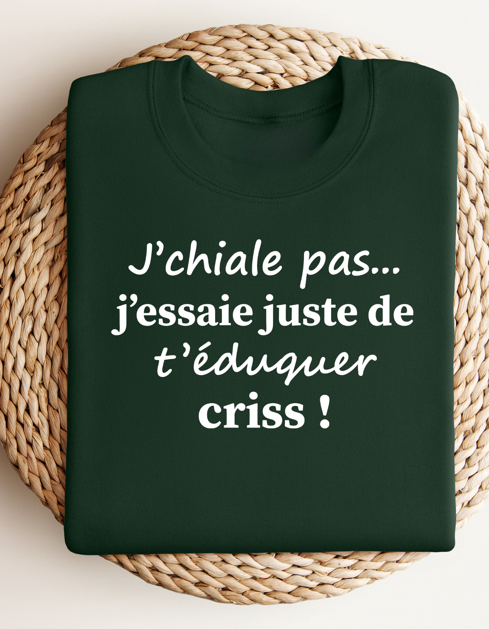 Crewneck - J’chiale pas, j’essaie de t’éduquer criss