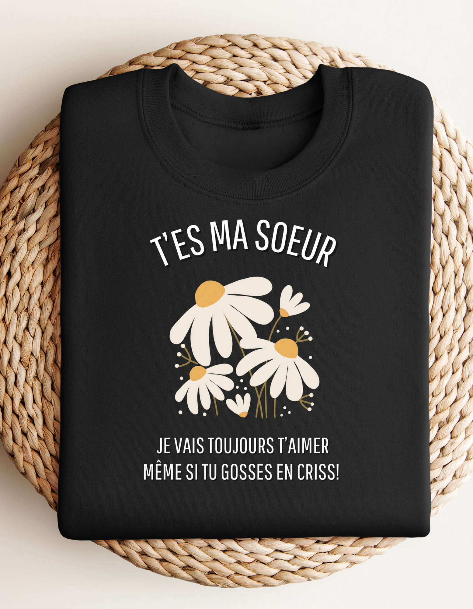 Crewneck - T’es ma soeur je vais toujours t’aimer même si tu gosses en criss