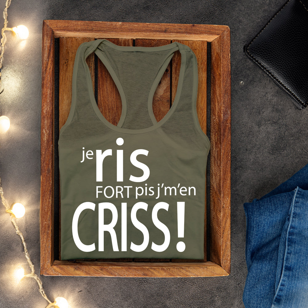 Camisole - Je ris fort pis j’m'en criss!