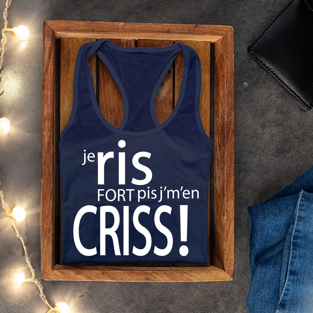 Camisole - Je ris fort pis j’m'en criss!