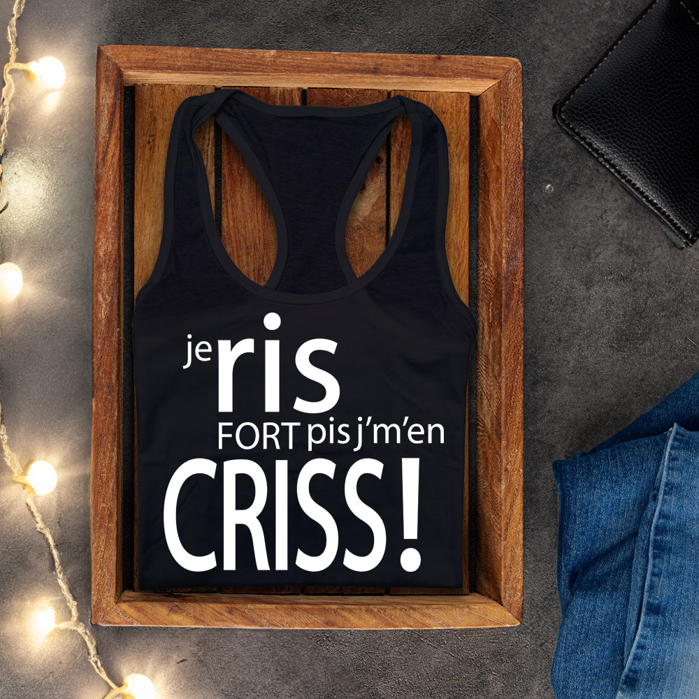 Camisole - Je ris fort pis j’m'en criss!