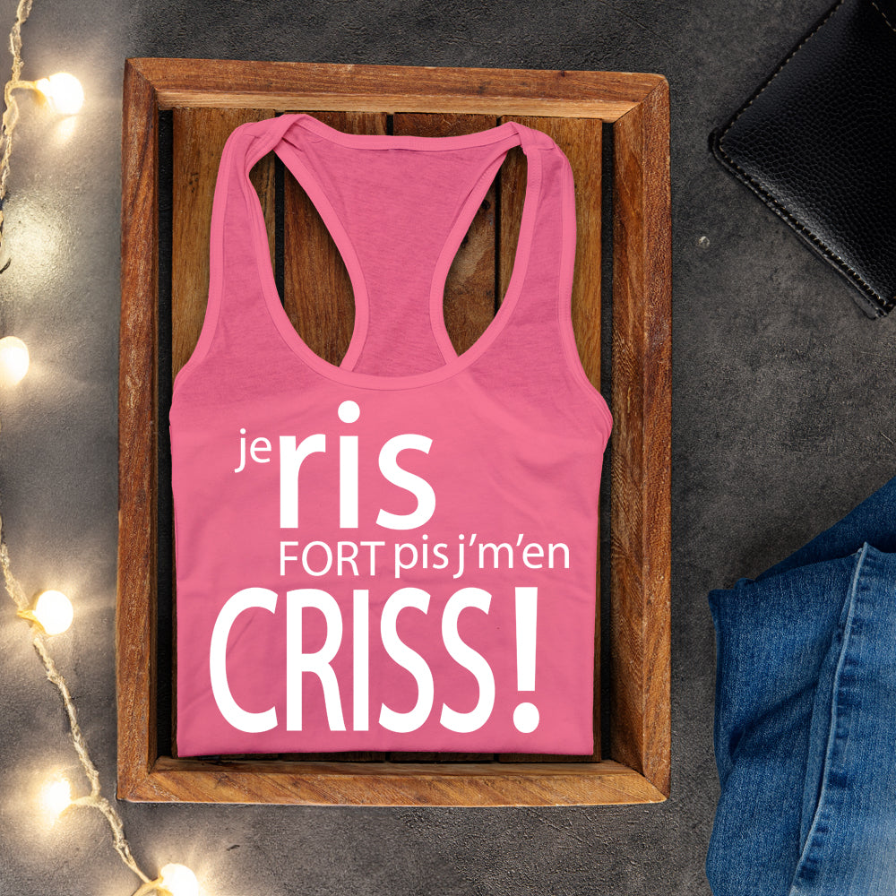 Camisole - Je ris fort pis j’m'en criss!