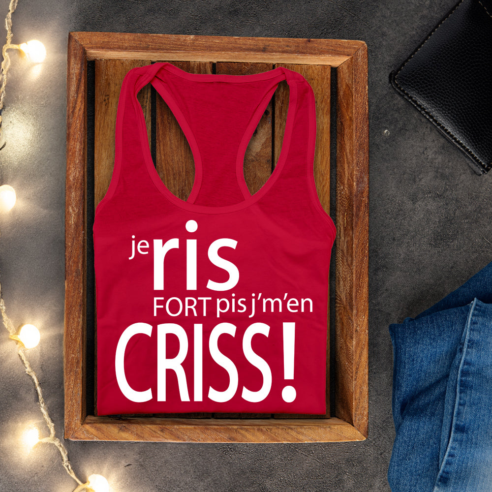 Camisole - Je ris fort pis j’m'en criss!