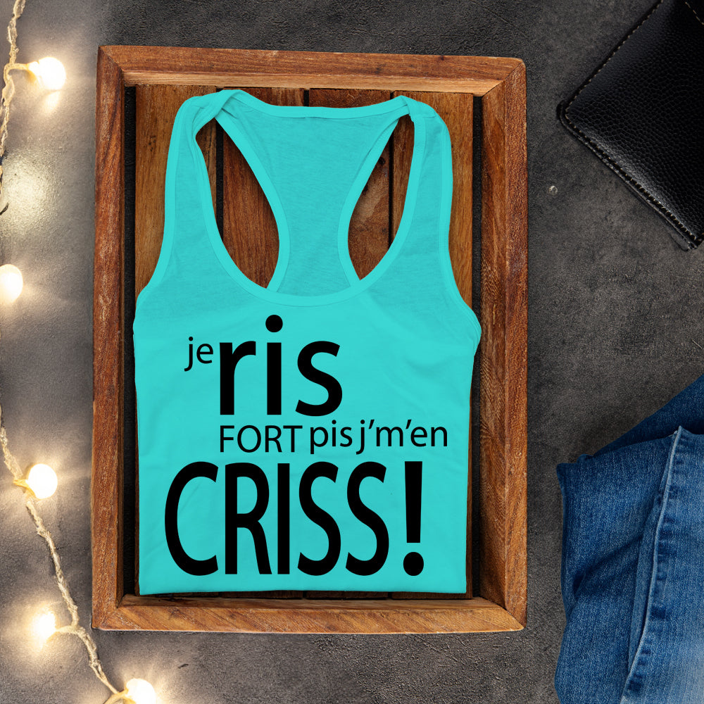 Camisole - Je ris fort pis j’m'en criss!