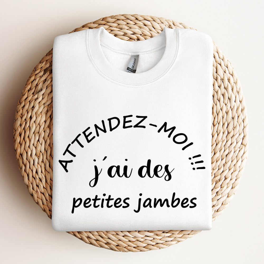 Crewneck - Attendez moi j’ai des petites jambes