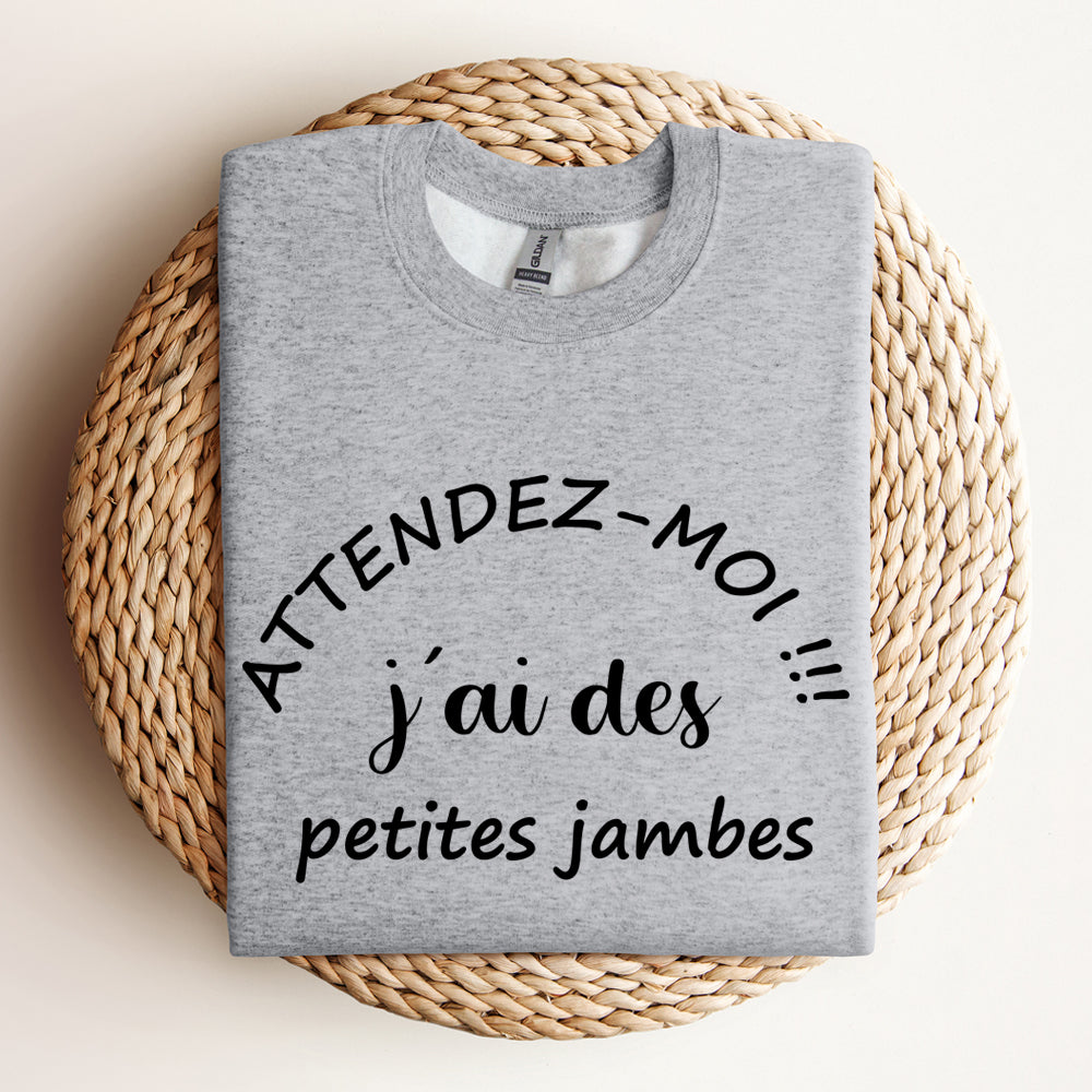 Crewneck - Attendez moi j’ai des petites jambes