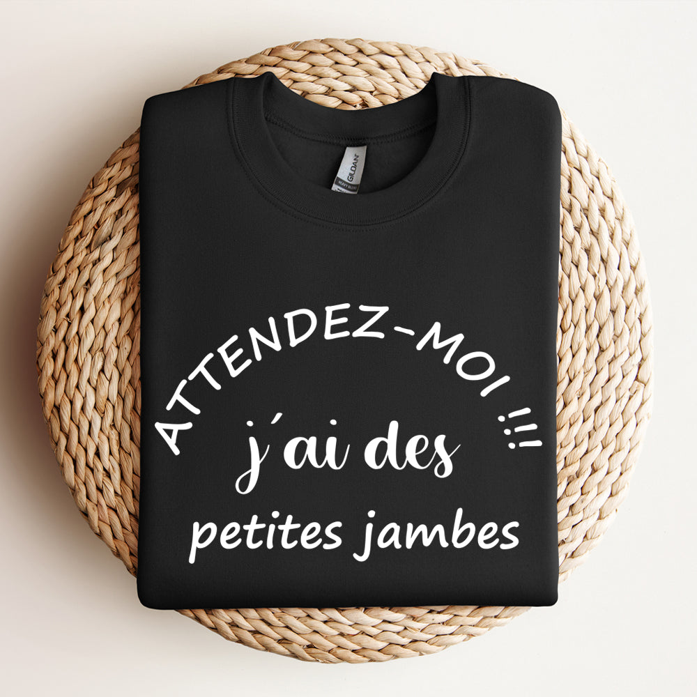 Crewneck - Attendez moi j’ai des petites jambes