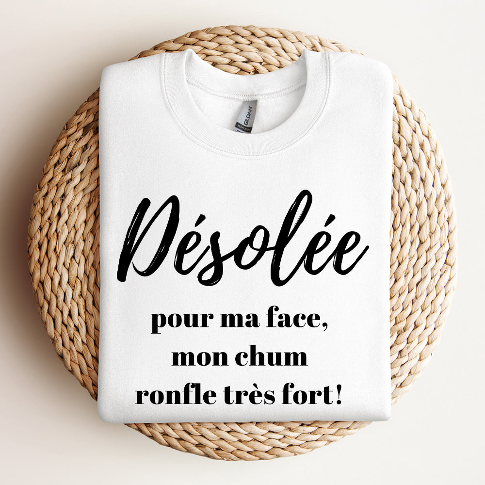 Crewneck - Désolée pour ma face mon chum ronfle très fort