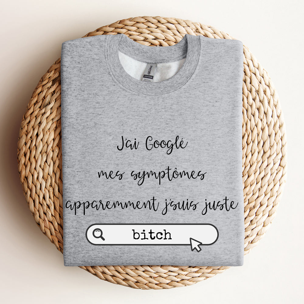 Crewneck - J'ai googlé mes symptômes, apparemment j'suis juste - À personnaliser