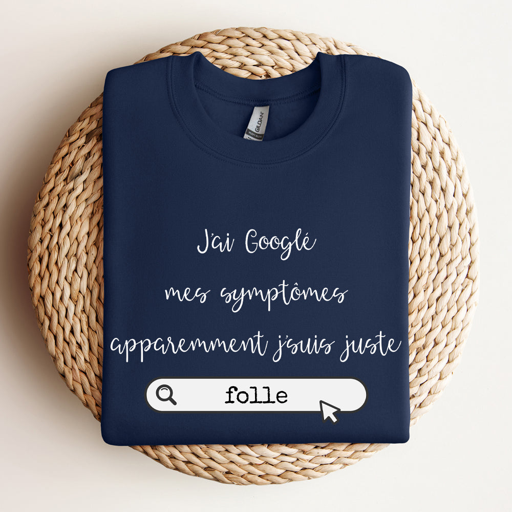 Crewneck - J'ai googlé mes symptômes, apparemment j'suis juste - À personnaliser