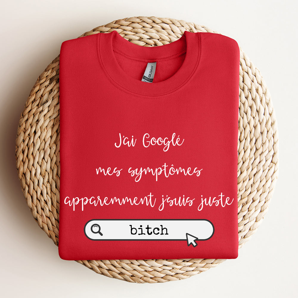 Crewneck - J'ai googlé mes symptômes, apparemment j'suis juste - À personnaliser