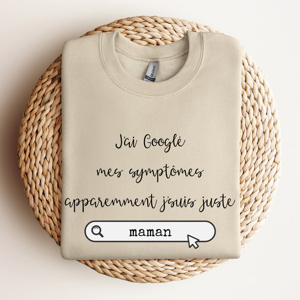 Crewneck - J'ai googlé mes symptômes, apparemment j'suis juste - À personnaliser