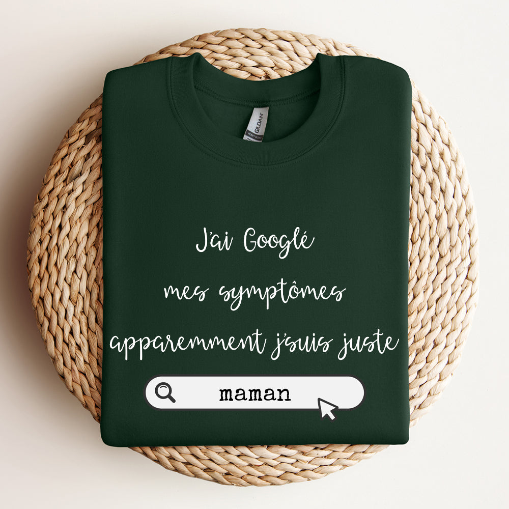 Crewneck - J'ai googlé mes symptômes, apparemment j'suis juste - À personnaliser