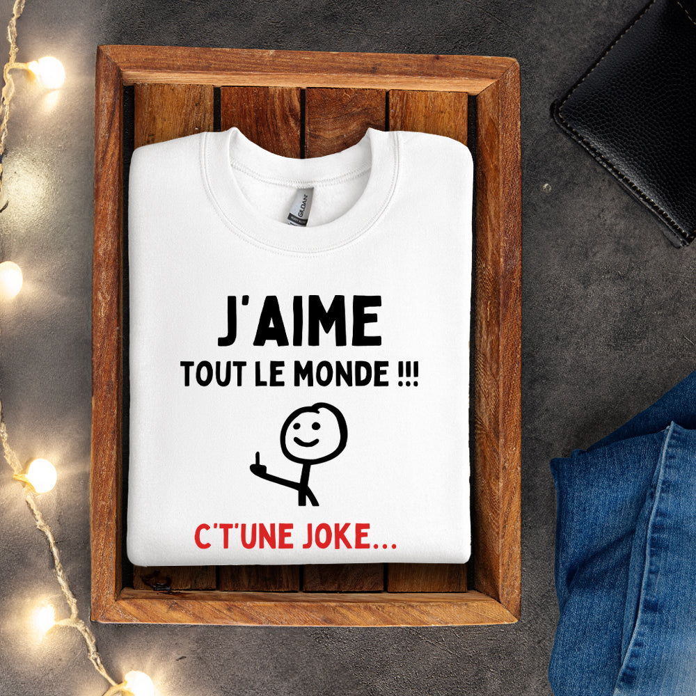 Crewneck - J'aime tout le monde ! C't'une joke…
