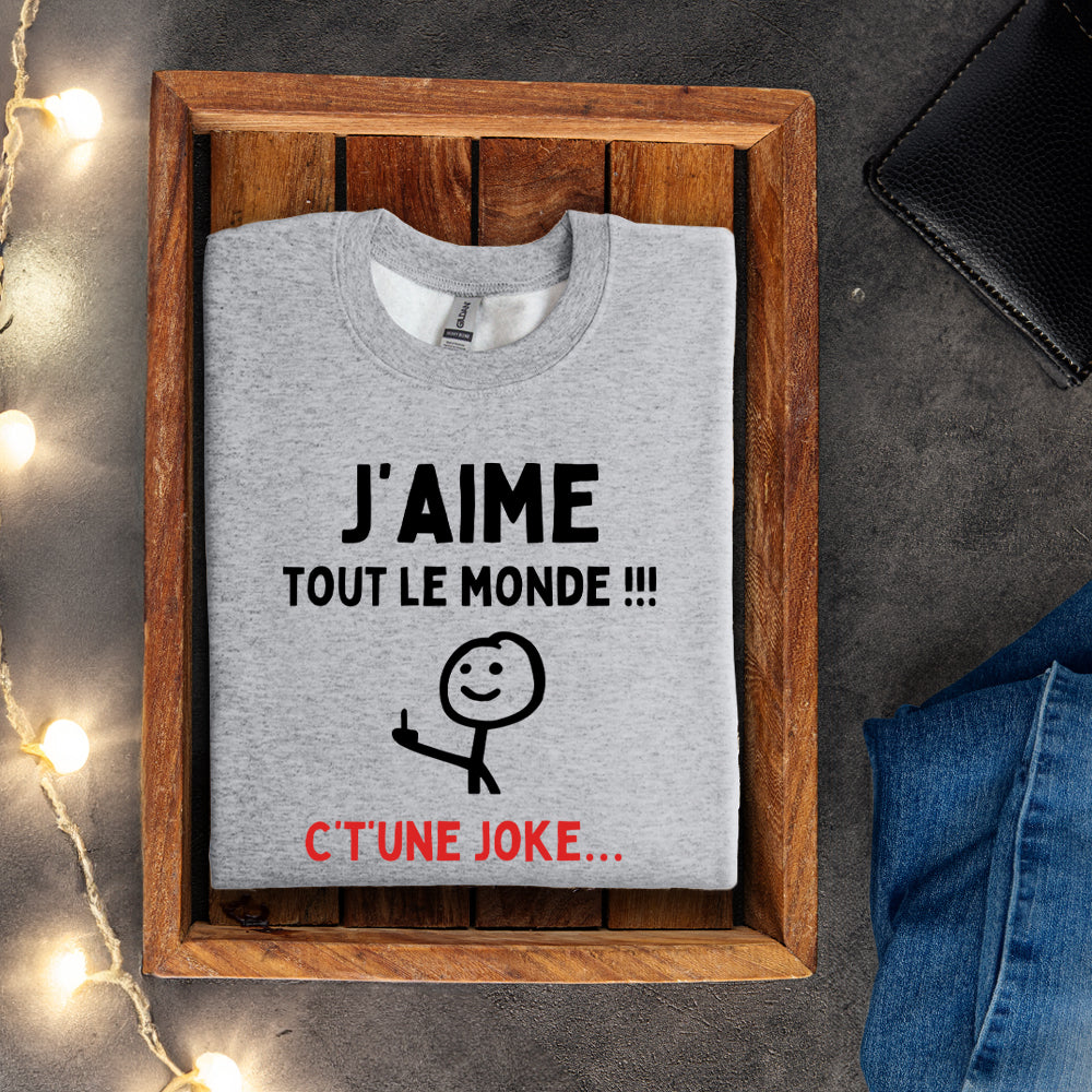 Crewneck - J'aime tout le monde ! C't'une joke…