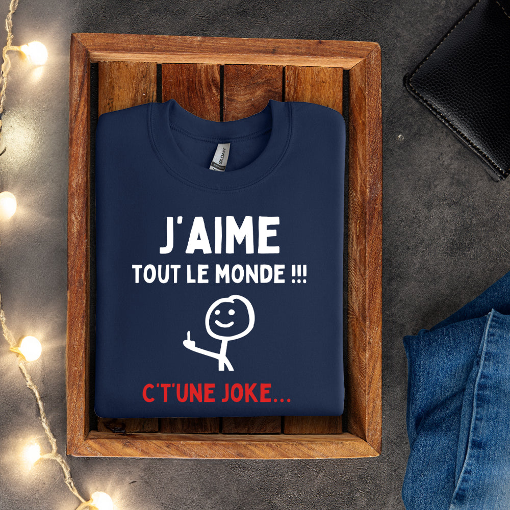 Crewneck - J'aime tout le monde ! C't'une joke…
