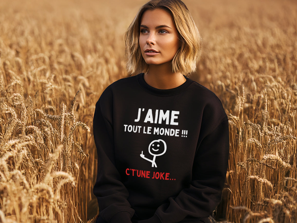 Crewneck - J'aime tout le monde ! C't'une joke…