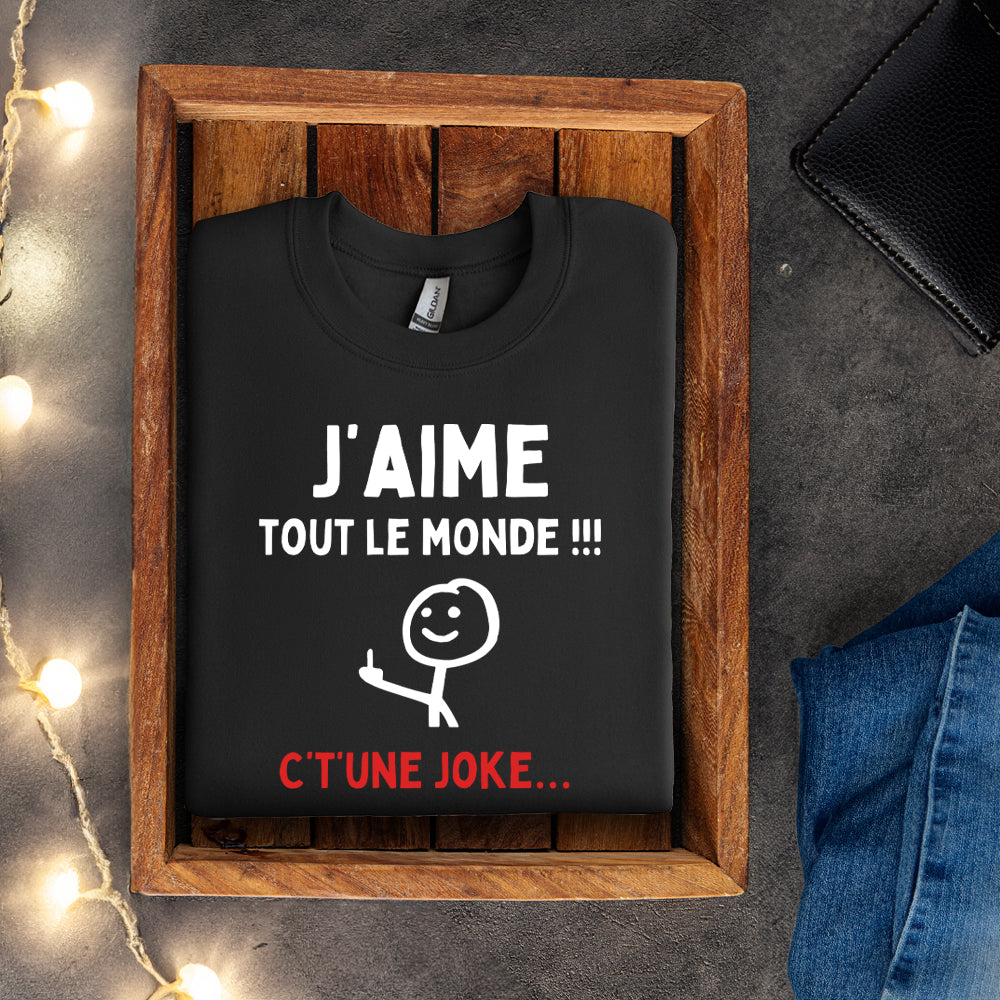Crewneck - J'aime tout le monde ! C't'une joke…