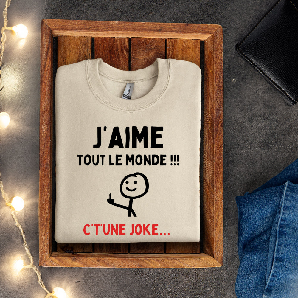 Crewneck - J'aime tout le monde ! C't'une joke…