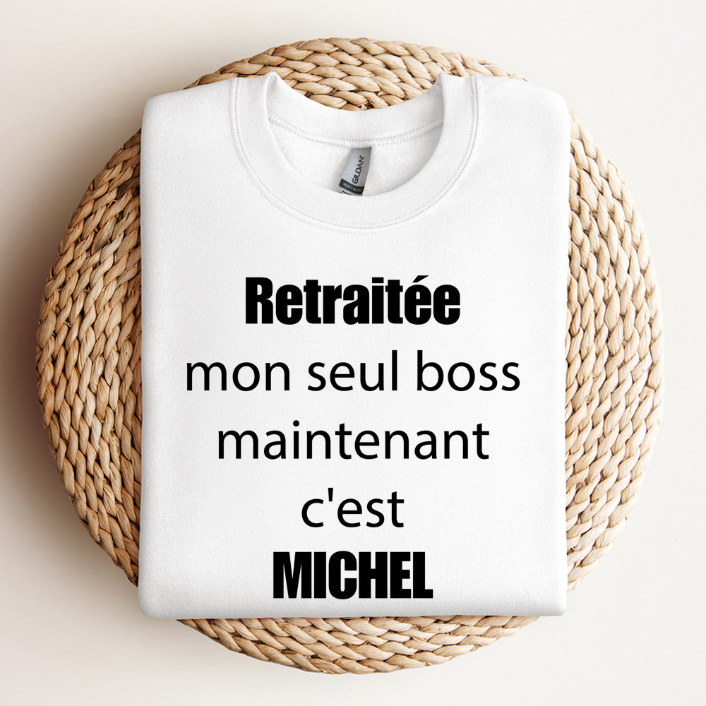 Crewneck - Retraité(e) mon seul boss maintenant c'est - À personnaliser