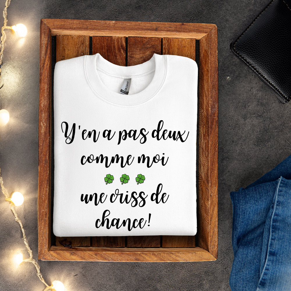 Crewneck - Y'en a pas deux comme moi, une criss de chance