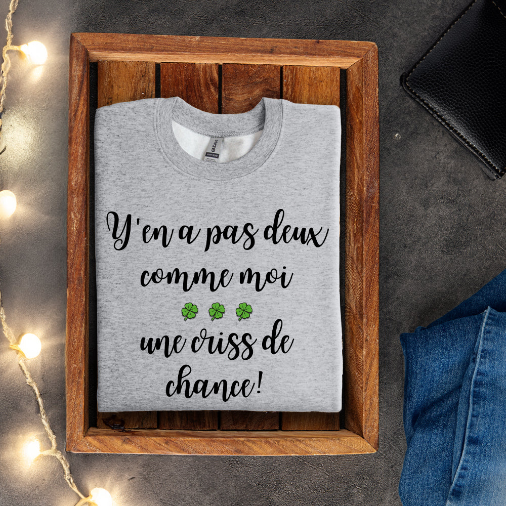 Crewneck - Y'en a pas deux comme moi, une criss de chance