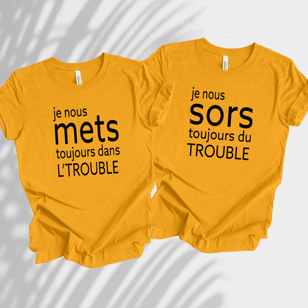 T-Shirt - COMBO Je nous mets toujours dans l'trouble / Je nous sors toujours du trouble