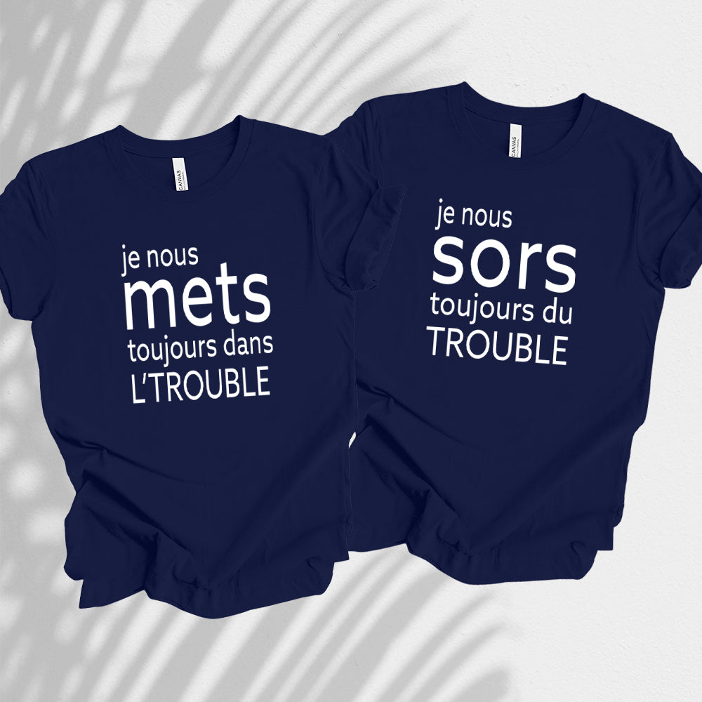 T-Shirt - COMBO Je nous mets toujours dans l'trouble / Je nous sors toujours du trouble