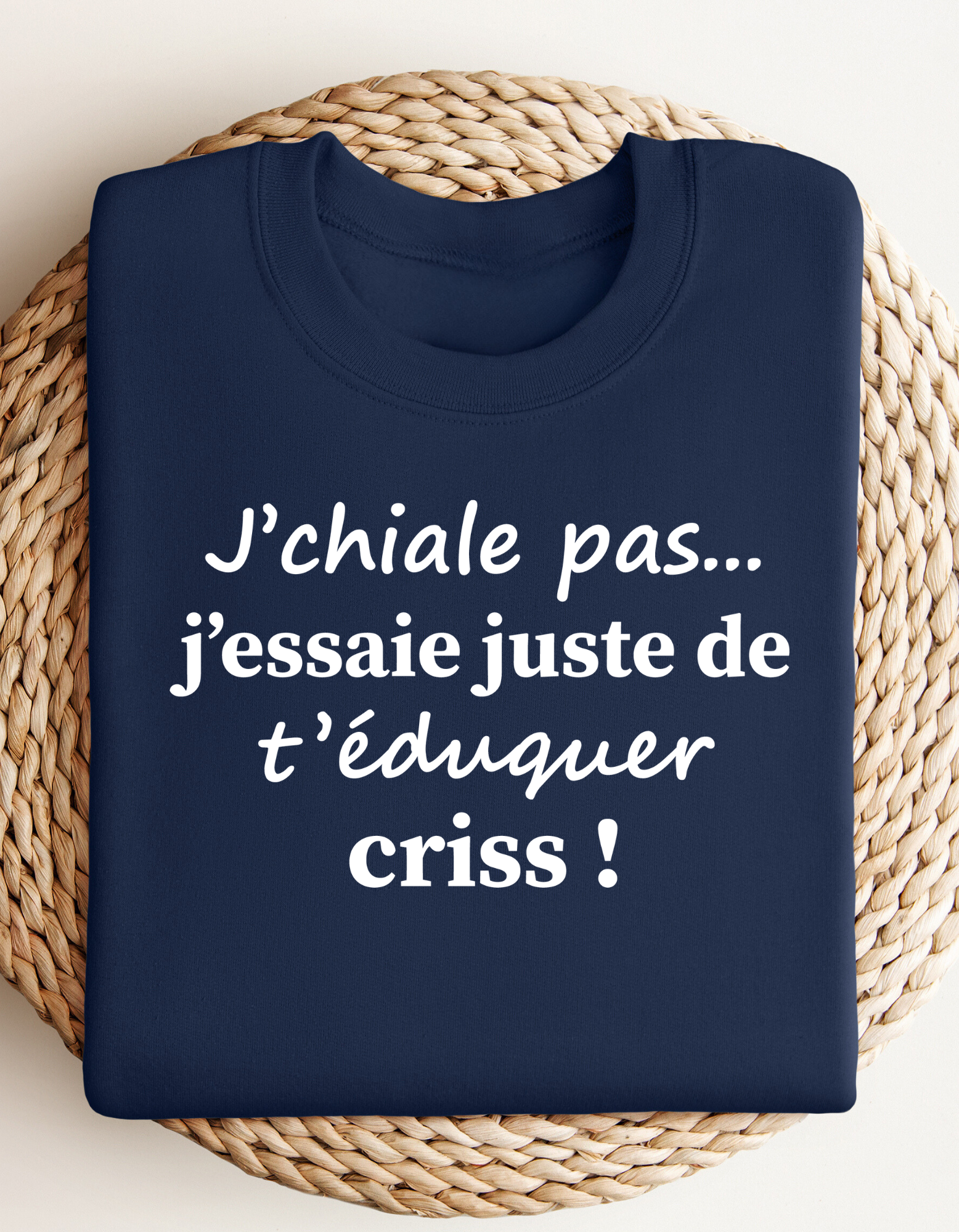 Crewneck - J’chiale pas, j’essaie de t’éduquer criss