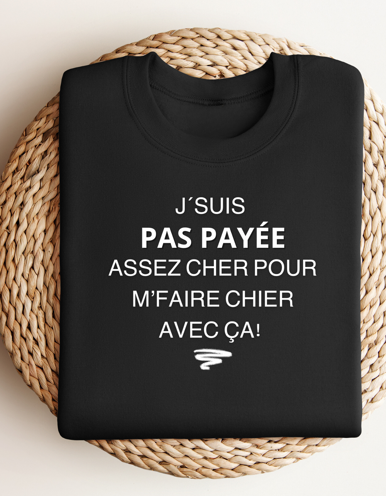 Crewneck - J’suis pas payée assez cher pour m’faire chier avec ça