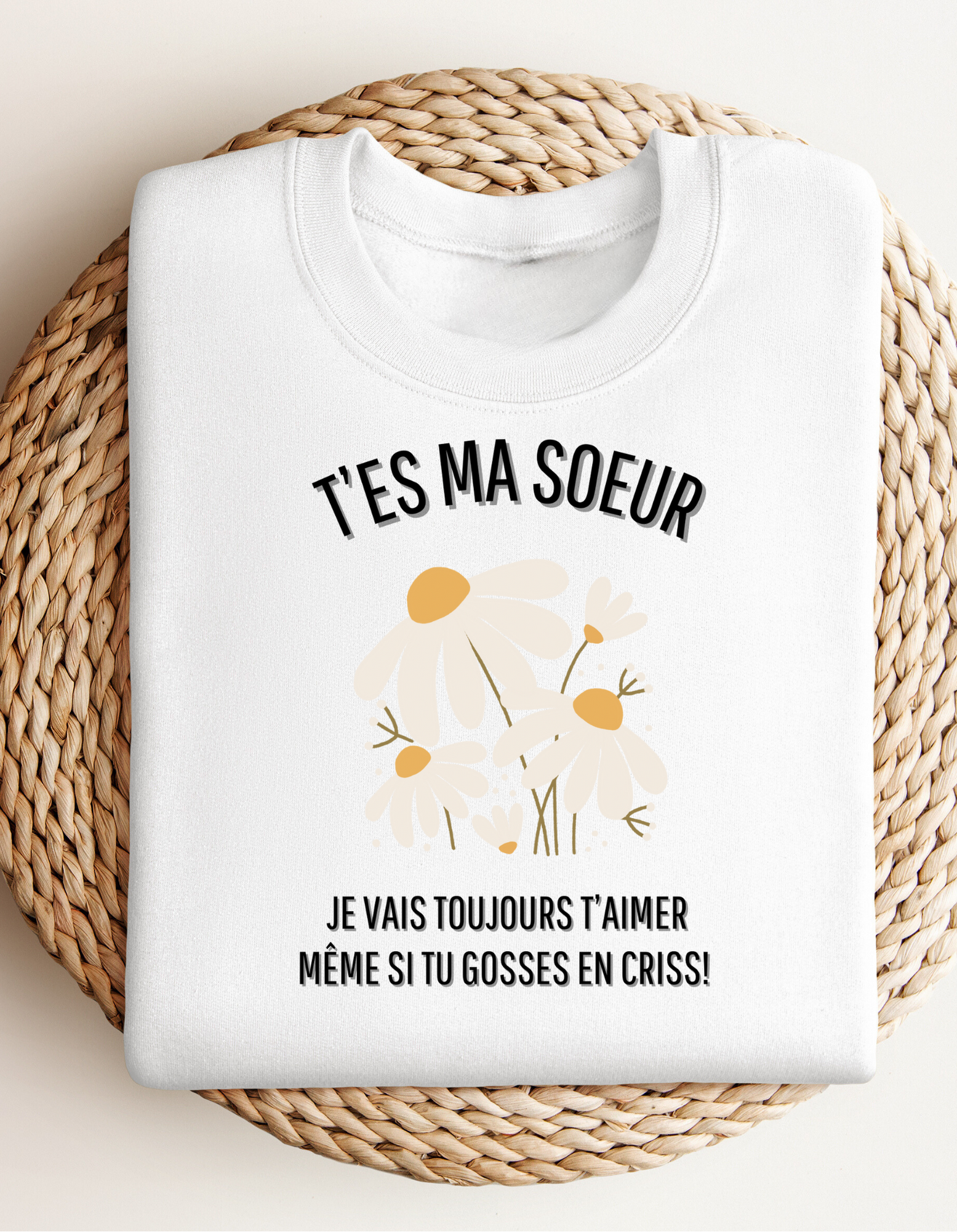 Crewneck - T’es ma soeur je vais toujours t’aimer même si tu gosses en criss