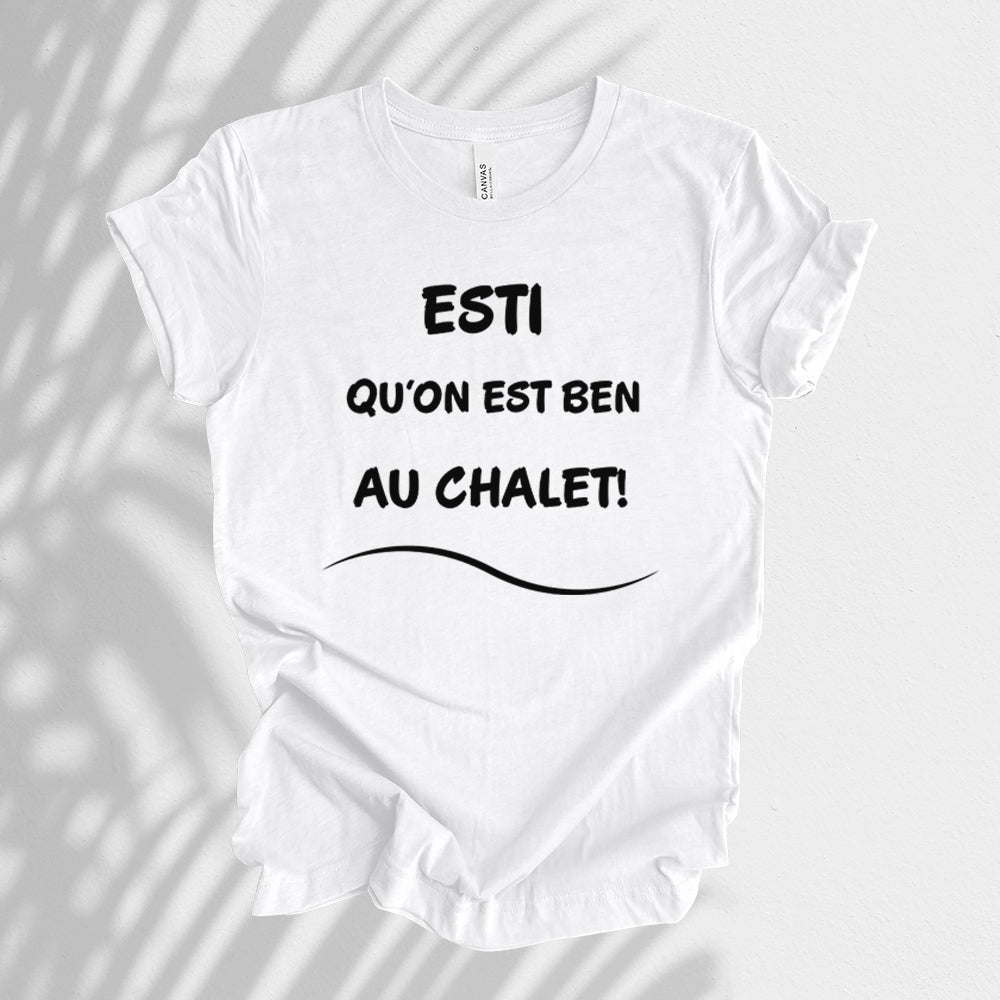 T-Shirt - Esti qu'on est bin au chalet