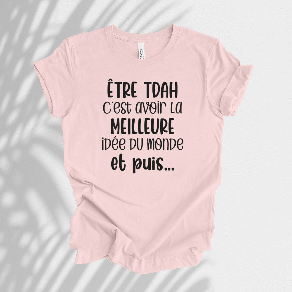 T-Shirt - Être TDAH c'est avoir la meilleure idée du monde