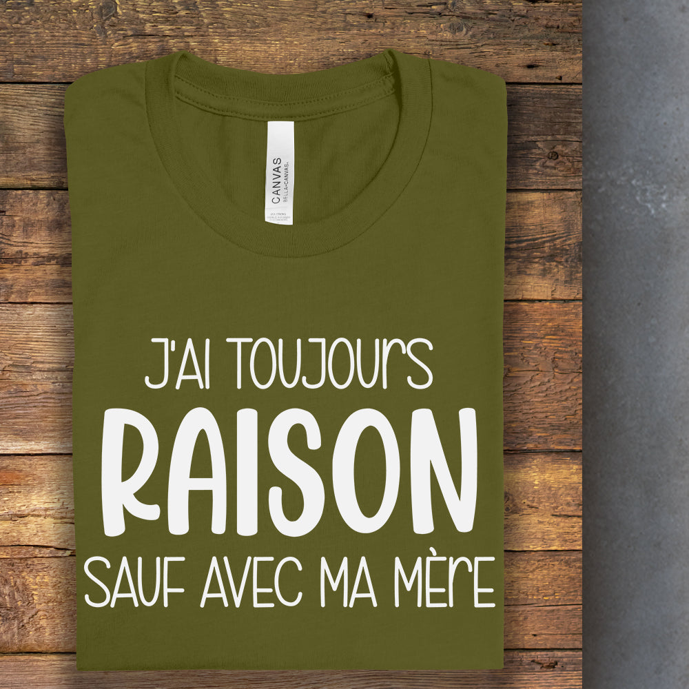 T-Shirt - J'ai toujours raison sauf avec ma mère