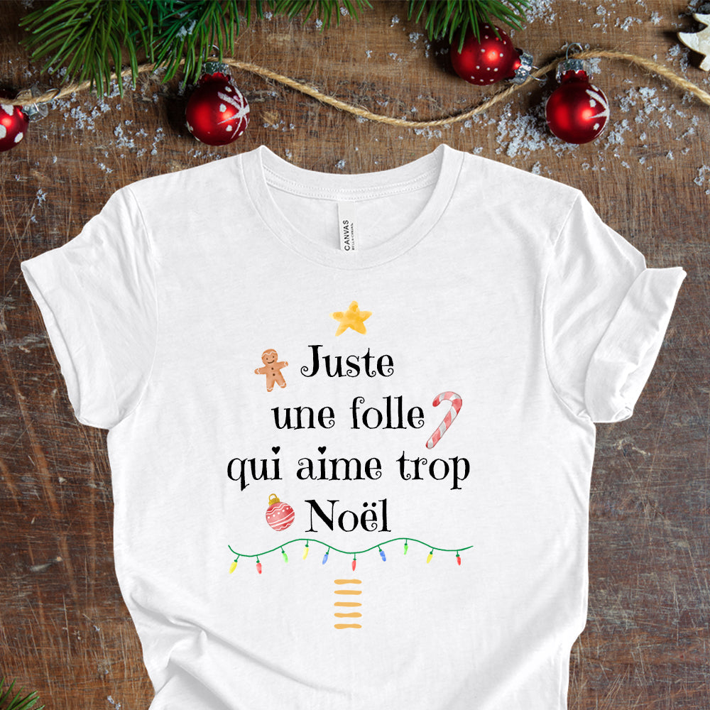 T-Shirt - Juste une folle qui aime trop Noël