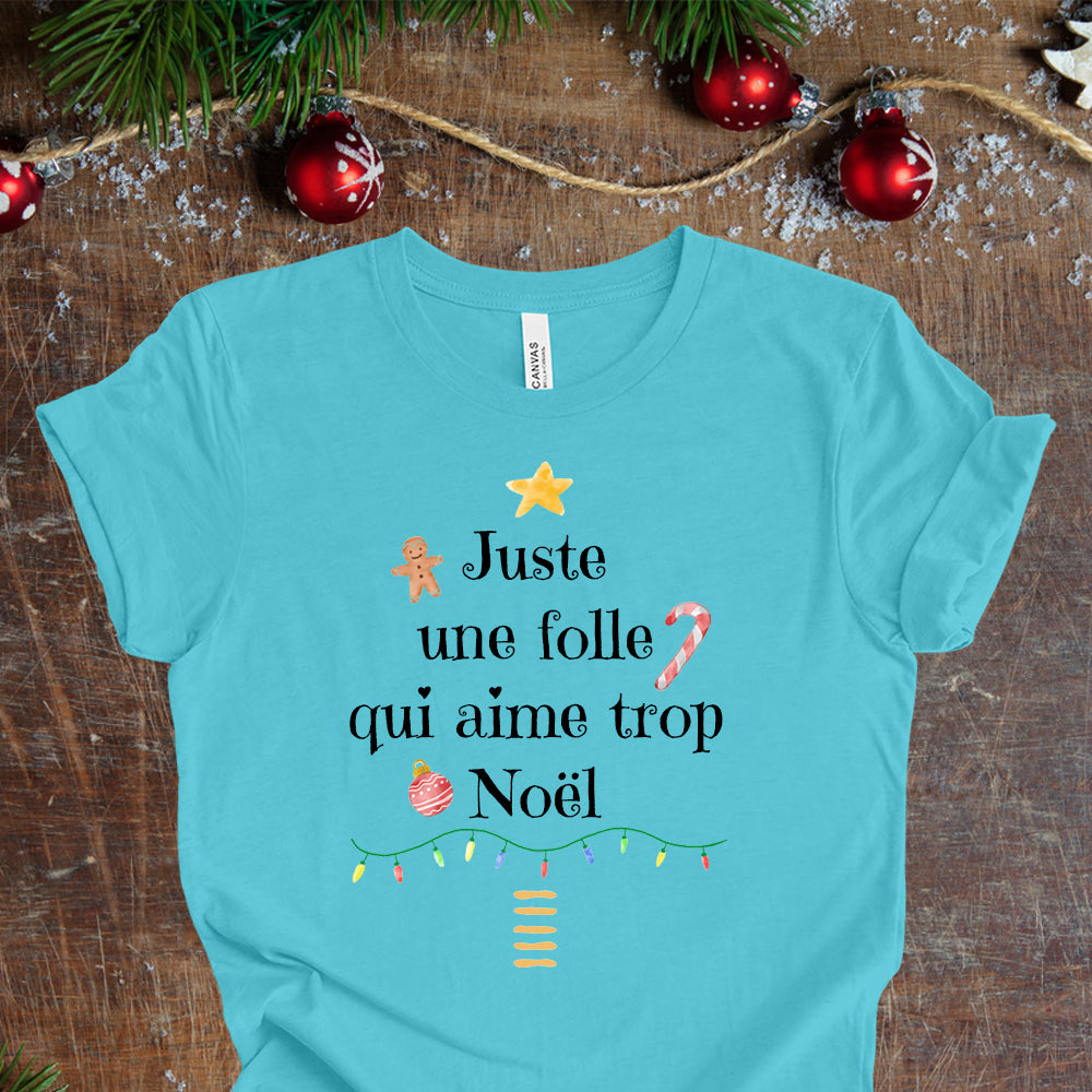 T-Shirt - Juste une folle qui aime trop Noël