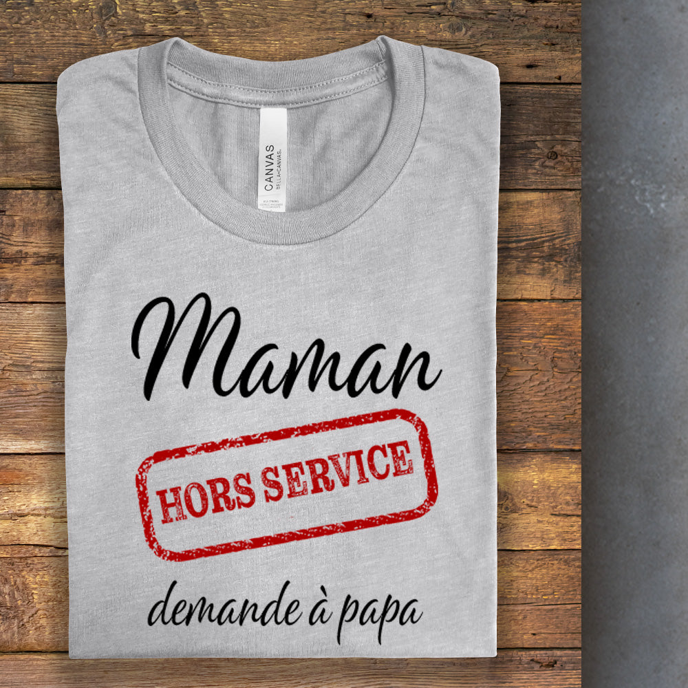 T-Shirt - Maman hors service, demande à papa