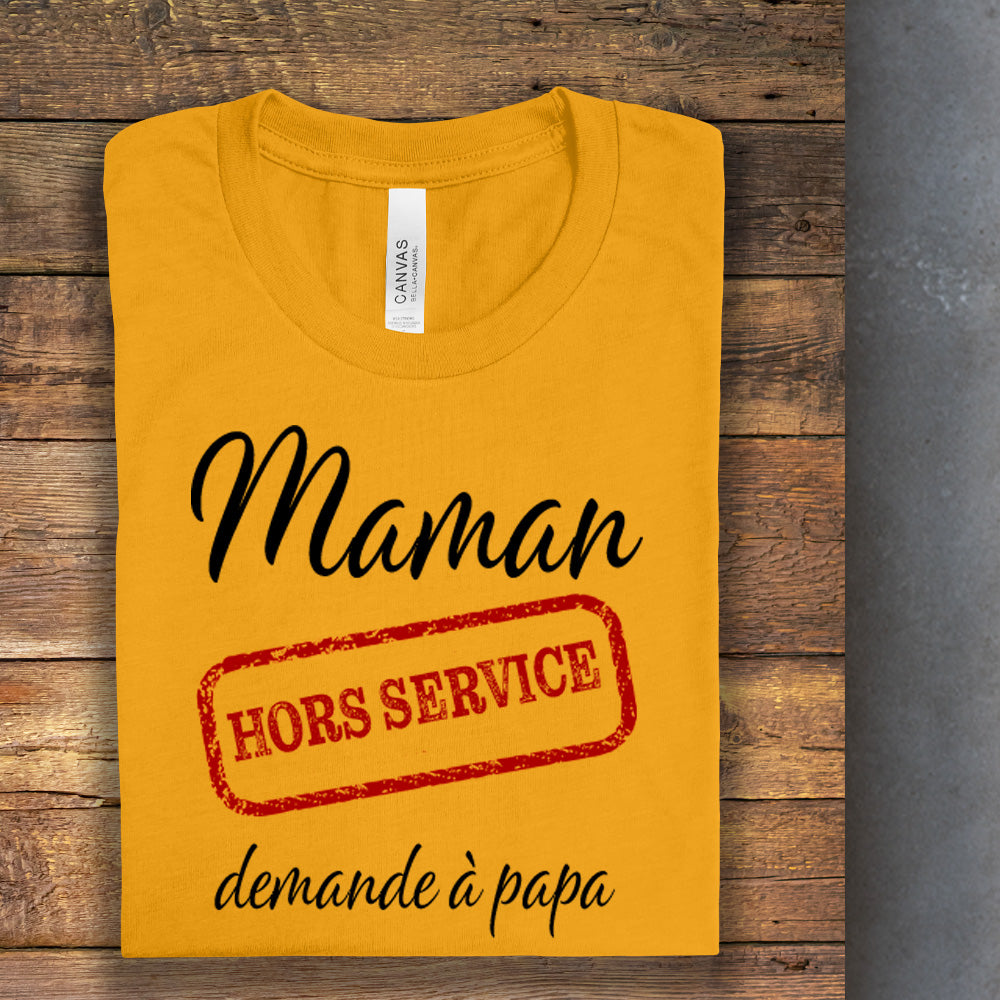 T-Shirt - Maman hors service, demande à papa