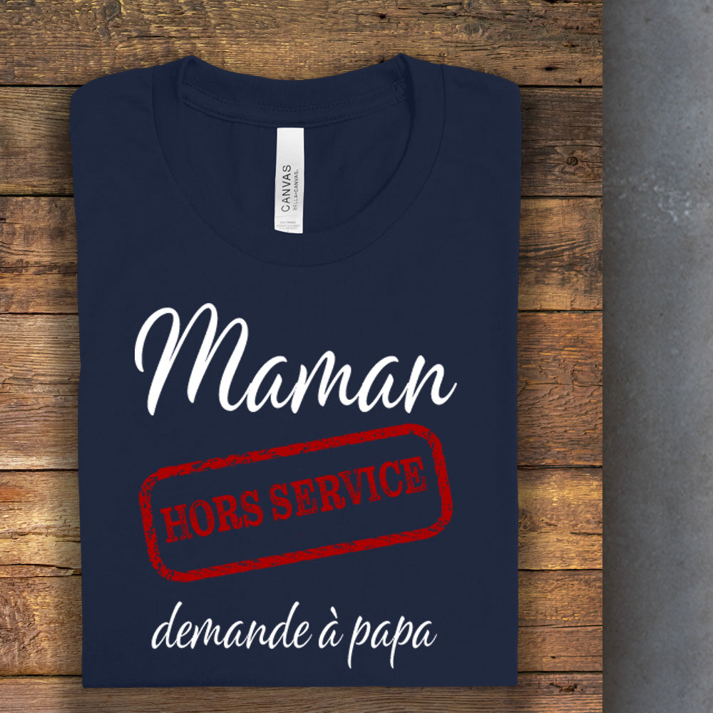 T-Shirt - Maman hors service, demande à papa