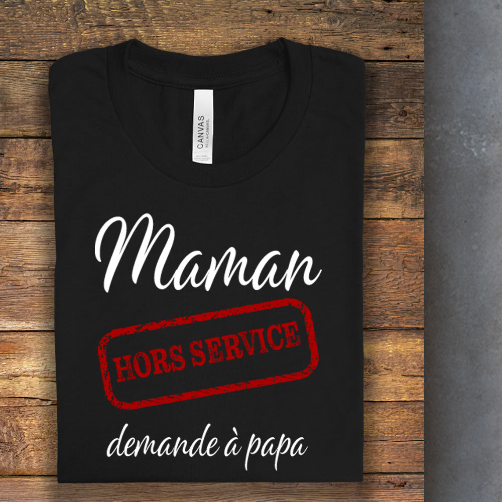 T-Shirt - Maman hors service, demande à papa