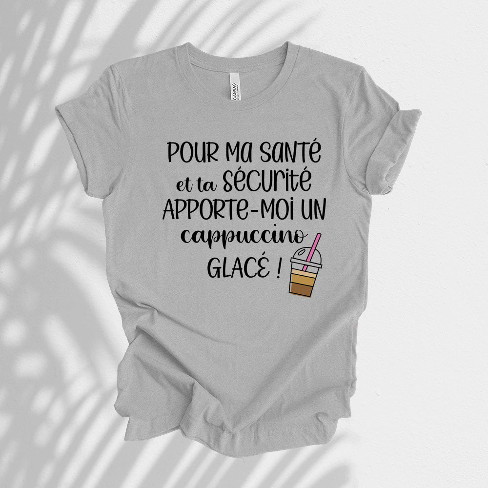 T-shirt - Pour ma santé et ta sécurité, apporte-moi un cappuccino glacé