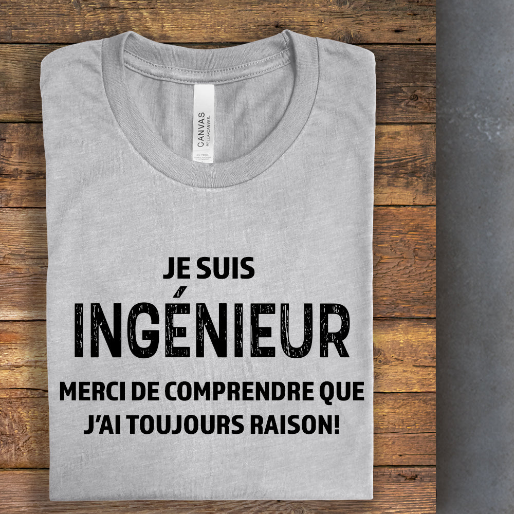 T-shirt - Je suis ingénieur(e), merci de comprendre que j’ai toujours raison