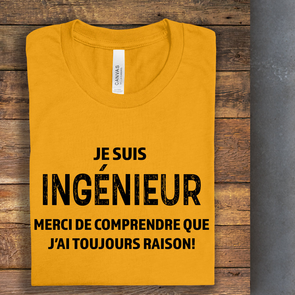 T-shirt - Je suis ingénieur(e), merci de comprendre que j’ai toujours raison