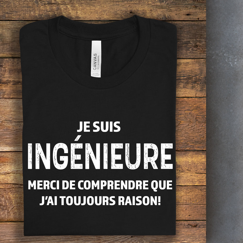 T-shirt - Je suis ingénieur(e), merci de comprendre que j’ai toujours raison