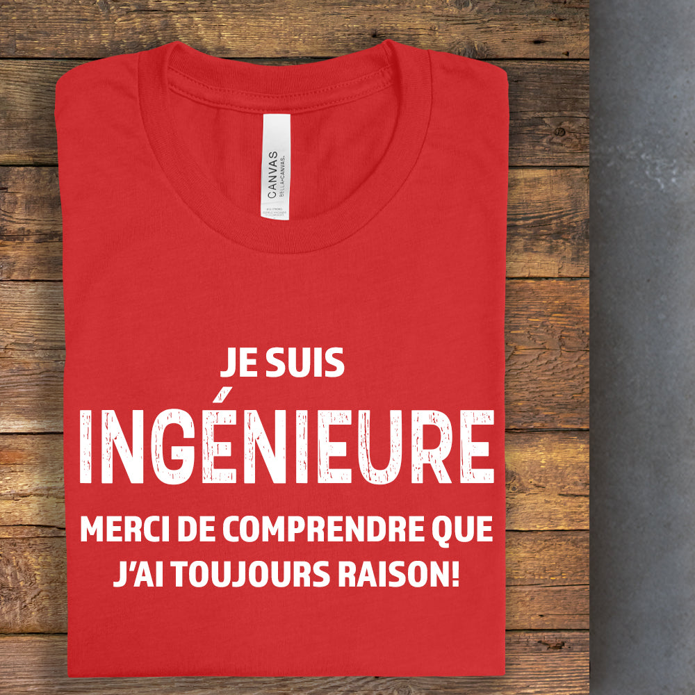 T-shirt - Je suis ingénieur(e), merci de comprendre que j’ai toujours raison